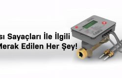 Isı Sayaçları İle İlgili Merak Edilen Her Şey!